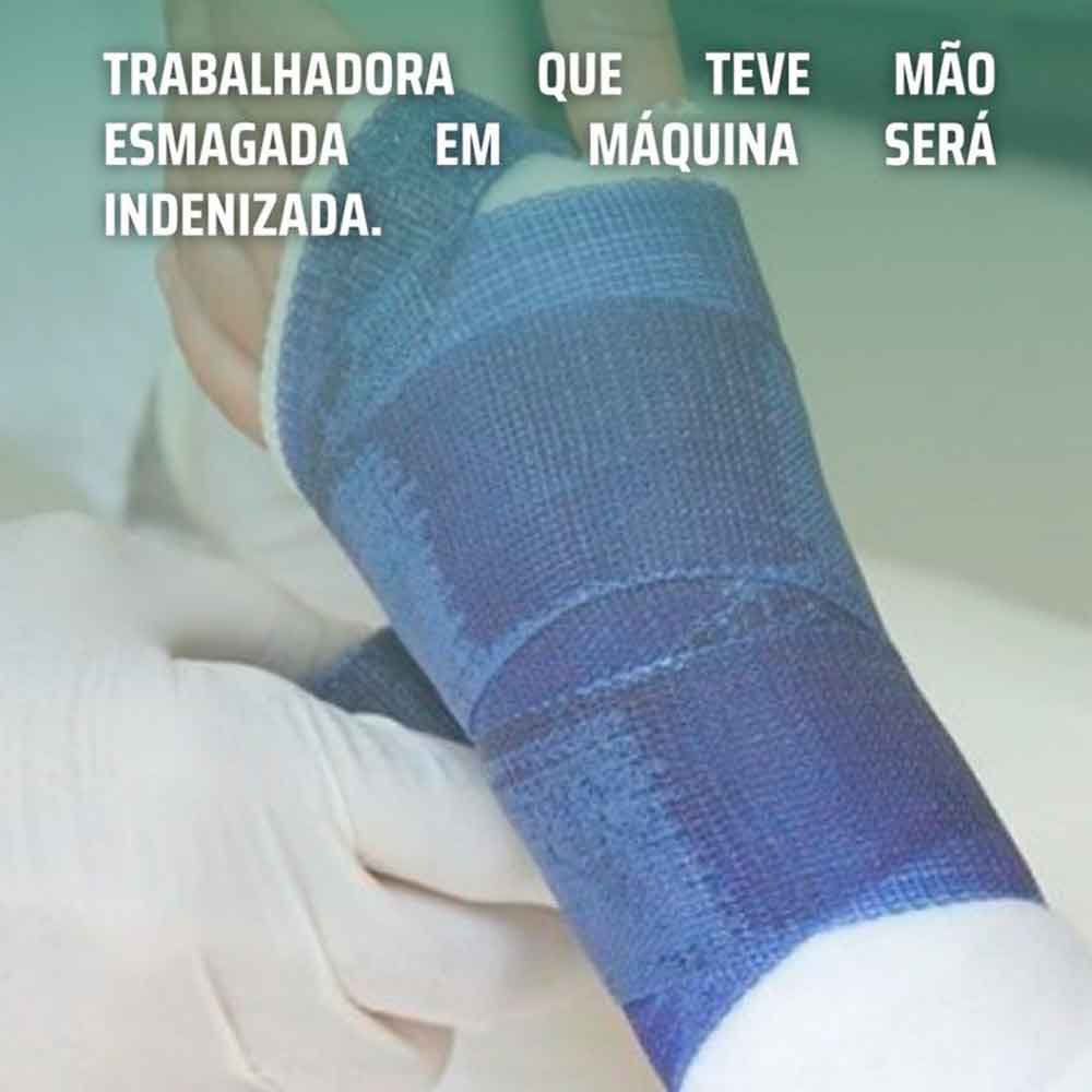 Trabalhadora cuja mão foi esmagada em máquina será indenizada